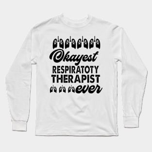 Okayest Respiratory Therapist Ever Long Sleeve T-Shirt